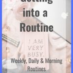 Getting into a Routine- Weekly, Daily & Morning Routines