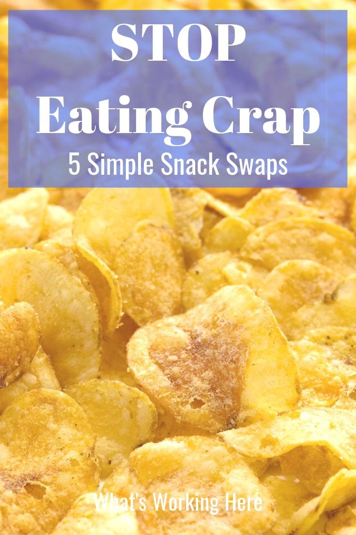 Stop Eating Crap- 5 simple snack swaps - potato chips