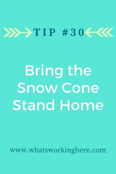 Tip #30- Bring The Snowcone Stand Home